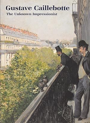 Bild des Verkufers fr Gustave Caillebotte: the Unknown Impressionist zum Verkauf von Paul Brown