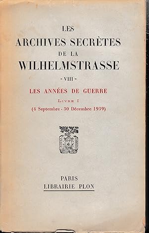 Les archives secrètes de la Wilhelmstrasse VIII. Les annèes de guerre Livre I (4 Septembre - 30 D...