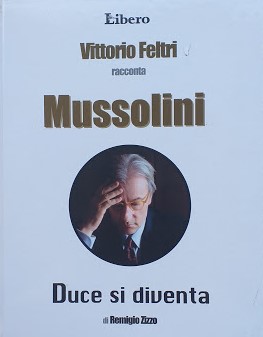 Vittorio Feltri racconta Mussolini. Duce si diventa