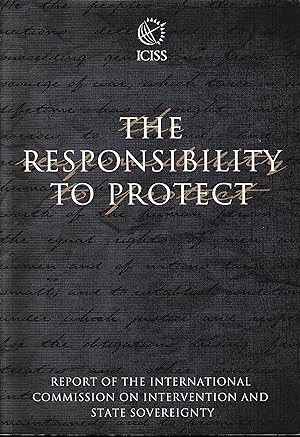 The Responsibility to Protect: Report of the International Commission on Intervention and State S...