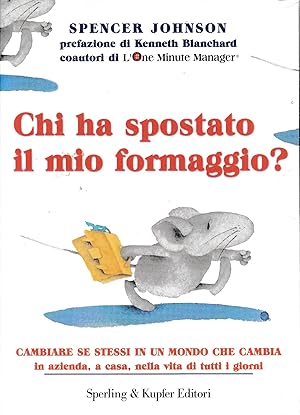 Chi ha spostato il mio formaggio? Cambiare se stessi in un mondo che cambia in azienda, a casa, n...