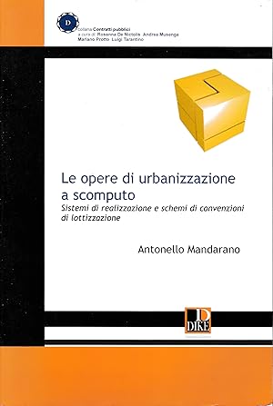 Le opere di urbanizzazione a scomputo. Sistemi di realizzazione e schemi di convenzione di lottiz...