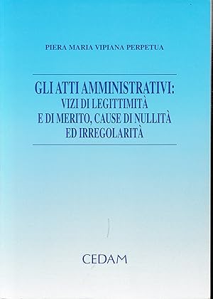 Bild des Verkufers fr Gli atti amministrativi: vizi di legittimit e di merito, cause di nullit ed irregolarit zum Verkauf von librisaggi