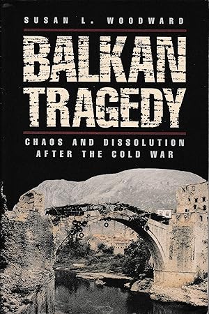 Balkan Tragedy: Chaos and Dissolution After the Cold War