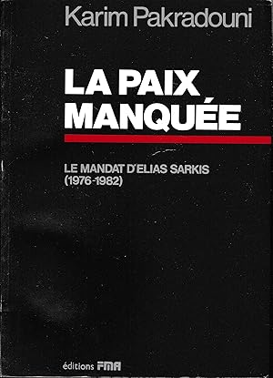 La paix manquée. Le mandant d'Elias Sarkis (1976-1982)