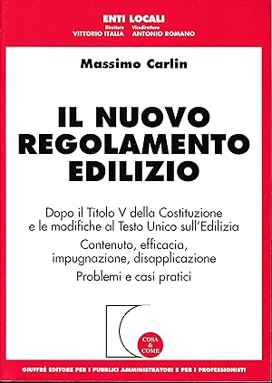 Seller image for Il nuovo regolamento edilizio. Dopo il titolo V della Costituzione e le modifiche al T.U. sull'edilizia. Contenuto, efficacia, impugnazione, disapplicazione for sale by librisaggi