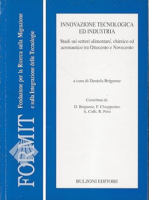 Seller image for Innovazione Tecnologia ed Industria. Studi sui settori alimentare, chimico ed aeronautico tra Ottocento e Novecento for sale by librisaggi