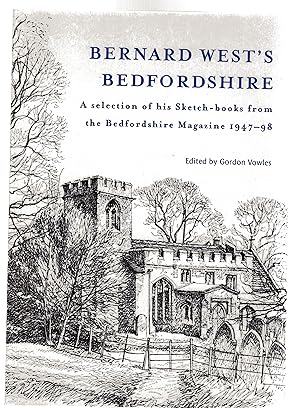 Bernard West's Bedfordshire : A Selection of His Sketch-books from the "Bedfordshire Magazine" 19...