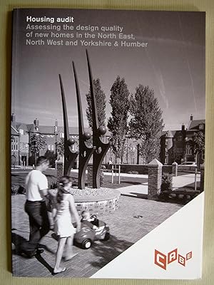 Housing Audit: Assessing the Design Quality of New Homes in the North East, North West and Yorksh...