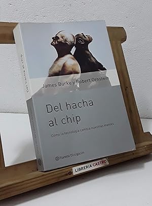 Seller image for Del hacha al chip. Cmo la tecnologa cambia nuestras mentes for sale by Librera Castro