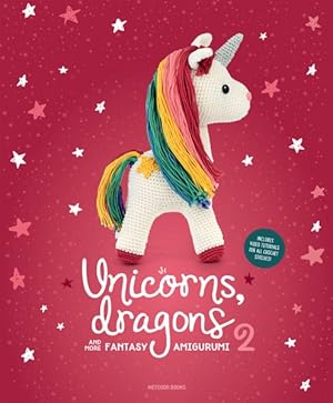 Seller image for Unicorns, Dragons and More Fantasy Amigurumi : Bring 14 Enchanting Characters to Life! for sale by GreatBookPrices