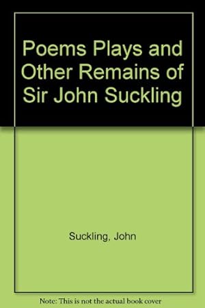 Image du vendeur pour Poems Plays and Other Remains of Sir John Suckling mis en vente par WeBuyBooks