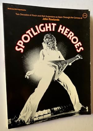 Bild des Verkufers fr Spotlight Heroes: Two Decades of Rock and Roll Superstars as Seen Through the Camera of John Rowlands zum Verkauf von APPLEDORE BOOKS, ABAA