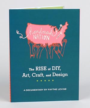 Handmade Nation: Rise of DIY, Art, Craft, and Design by Faythe Levine