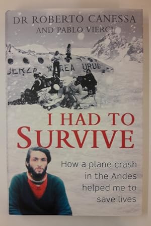 Image du vendeur pour I had to survive. How a plane crash in the Andes Helped me to Save Lives. mis en vente par Der Buchfreund