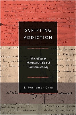 Bild des Verkufers fr Scripting Addiction: The Politics of Therapeutic Talk and American Sobriety (Paperback or Softback) zum Verkauf von BargainBookStores