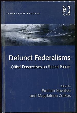 Defunct Federalisms Critical Perspectives on Federal Failure