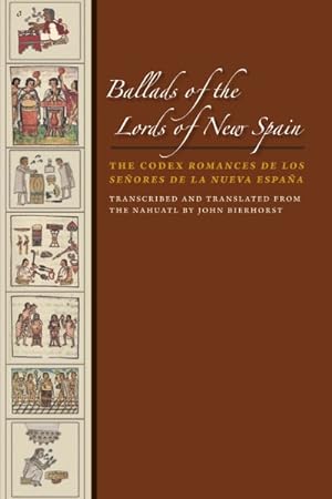 Immagine del venditore per Ballads of the Lords of New Spain : The Codex Romances De Los Senores De La Nueva Espana venduto da GreatBookPricesUK