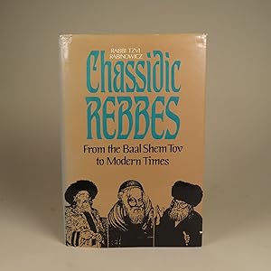 Seller image for Chassidic Rebbes From the Baal Shem Tov to Modern Times for sale by William Chrisant & Sons, ABAA, ILAB. IOBA, ABA, Ephemera Society