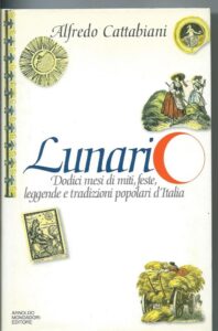 Immagine del venditore per LUNARIO, DODICI MESI DI MITI, FESTE, LEGGENDE E TRADIZIONI POPOLARI D'ITALIA venduto da AL VECCHIO LIBRO