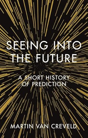 Seller image for Seeing into the Future : A Short History of Prediction for sale by GreatBookPrices