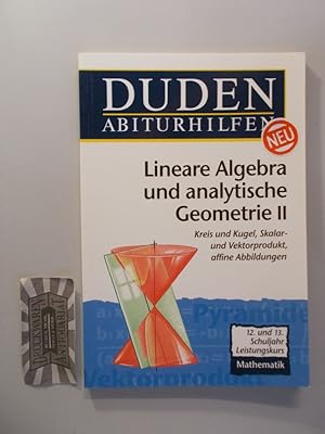 Bild des Verkufers fr Duden-Abiturhilfen: Lineare Algebra und analytische Geometrie II. Leistungskurs 12./13. Schuljahr [Kreis und Kugel, Skalar- und Vektorprodukt, affine Abbildungen]. zum Verkauf von Druckwaren Antiquariat