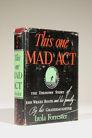 This One Mad Act: The Unknown Story of John Wilkes Booth and his Family