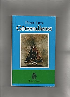 Götzendienst : ein verdrängter Tatbestand in Religion, Gesellschaft und Alltag.