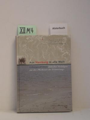 Seller image for Aus Hamburg in alle Welt - Lebensgeschichten jdischer Verfolgter aus der Werkstatt der Erinnerung for sale by Schuebula