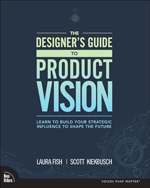Seller image for Designer's Guide to Product Vision : Learn to Build Your Strategic Influence to Shape the Future for sale by GreatBookPrices