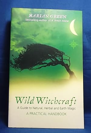 Wild Witchcraft: A Guide to Natural, Herbal and Earth Magic