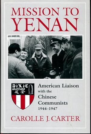 Mission to Yenan: American Liaison with the Chinese Communists, 1944-1947