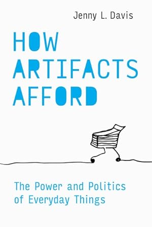 Seller image for How Artifacts Afford : The Power and Politics of Everyday Things for sale by GreatBookPrices