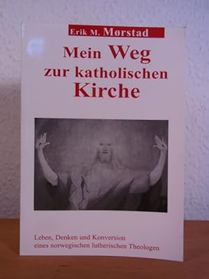 Seller image for Mein Weg zur katholischen Kirche. Leben, Denken und Konversion eines norwegischen lutherischen Theologen bis zur Aufnahme in die Kirche am 26. Januar 1974 for sale by Antiquariat Weber