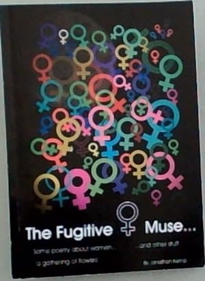 Seller image for The Fugitive Muse. 'a gathering of flowers' Some poetry about women. . and other stuff for sale by Chapter 1