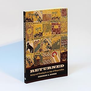 Returned: Going and Coming in an Age of Deportation (California Series in Public Anthropology, 39)