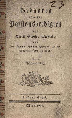 Seller image for Gedanken ber die Passionspredigten des Herrn Siegfr. Wiesers, aus den frommen Schulen Predigers an der Josephstadtpfarre zu Wien. Erstes Stck. for sale by Georg Fritsch Antiquariat