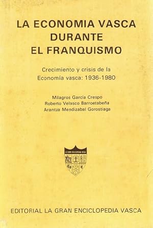 Economía Vasca durante el Franquismo, La. Crecimieto y crisis de la economía vasca: 1936 - 1980. ...