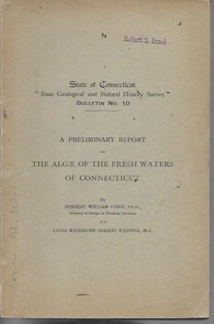 Seller image for A Preliminary Report on the Algae of the Fresh Waters of Connecticut (State Geological and Natural History Survey Bulletin No. 10) for sale by Bookfeathers, LLC