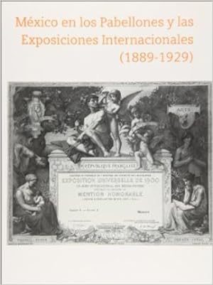 MÉXICO EN LOS PABELLONES Y LAS EXPOSICIONES INTERNACIONALES (1899-1929).; Coordinación general y ...