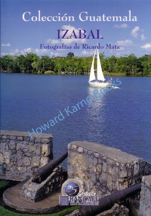 IZABAL.; Eugenio Gobbato, et al. Fotografías de Ricardo Mata. Colección Guatemala