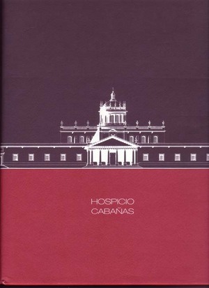 HOSPICIO CABAÑAS.; Textos de Alejandro Rosas, Víctor Jiménez y Clemente Orozco V. Fotografía: Mic...