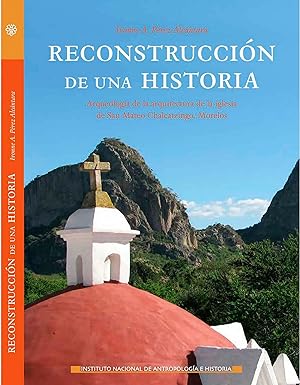 RECONSTRUCCIÓN DE UNA HISTORIA: ARQUEOLOGÍA DE LA ARQUITECTURA DE LA IGLESIA DE SAN MATEO CHALCAT...