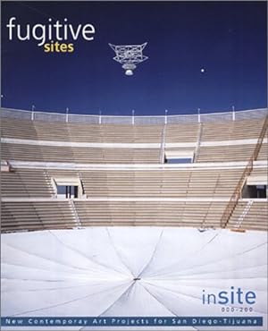 INSITE 2000/01: FUGITIVE SITES = PARAJES FUGITIVOS.; Edited by Osvaldo Sánchez. Texts by Mary Jan...