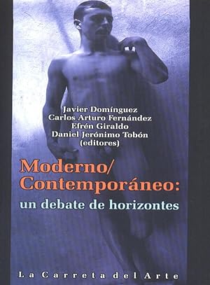 MODERNO, CONTEMPORÁNEO: UN DEBATE DE HORIZONTES.; Javier Dominguez.et al. [editores]. Colección L...
