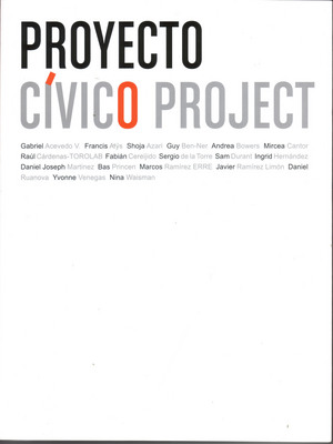 Seller image for PROYECTO CVICO = CIVIC PROJECT.; Gabriel Acevedo V., Francis Als, Shoja Azari, Guy Ben-Ner, Andrea Bowers, Mircea Cantor, Ral Crdenas-Torolab, Fabin Cereijido, Sergio de la Torre, Sam Durant, Ingrid Hernndez, Daniel Joseph Martinez, Bas Princen, Marcos Ramirez Erre, Javier Ramirez Limon, Daniel Ruanova, Yvonne Venegas, Nina Waisman for sale by Howard Karno Books, Inc.