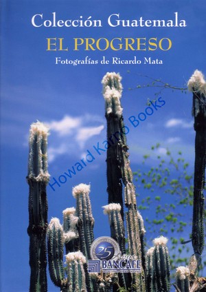 PROGRESO.; Mario A. Rivas, et al. Fotografías de Ricardo Mata. Colección Guatemala