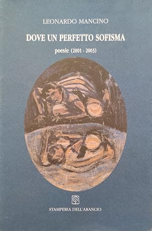 DOVE UN PERFETTO SOFISMA. POESIE (2001-2003)