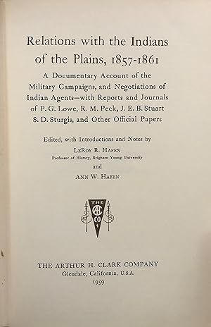 Seller image for Relations with Indians of the Plains, 1857-1861 - A Documentary Account of the Military Campaigns, and Negotiations of Indian Agents - With Reports and Journals of P. G. Lowe, R. M. Peck, J. E. B. Stuart, S. D. Sturgis, and Other Official Papers for sale by Back of Beyond Books