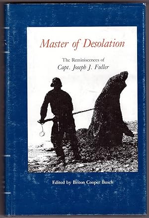 Seller image for Master of Desolation The Reminiscences of Capt. Joseph J. Fuller for sale by Ainsworth Books ( IOBA)